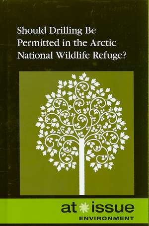 Should Drilling Be Permitted in the Arctic National Wildlife Refuge? de David M. Haugen