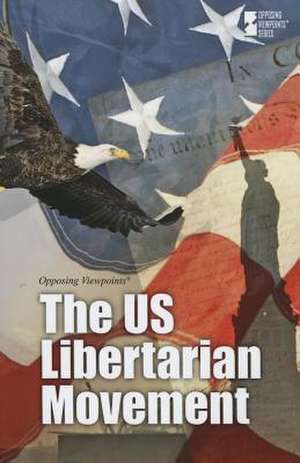 The Us Libertarian Movement de Greenhaven Press