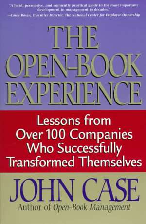 The Open-book Experience: Lessons From Over 100 Companies Who Successfully Transformed Themselves de John Case