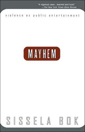 Mayhem: Violence As Public Entertainment de Sissela Bok