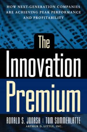 The Innovation Premium: How Next Generation Companies Are Achieving Peak Performance And Profitability de Ronald Jonash