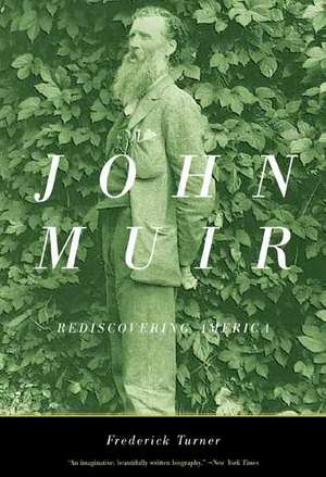 John Muir: Rediscovering America de Frederick Turner