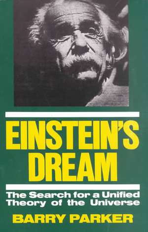 Einstein's Dream: The Search For A Unified Theory Of The Universe de Barry Parker