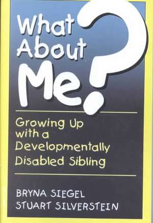 What About Me?: Growing Up With A Developmentally Disabled Sibling de Bryna Siegel