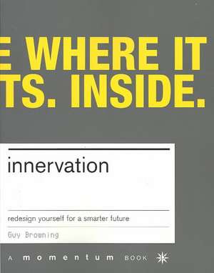 Innervation: Rewire Yourself For The New Economy de Guy Browning