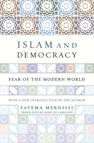 Islam And Democracy: Fear Of The Modern World With New Introduction de Fatima Mernissi