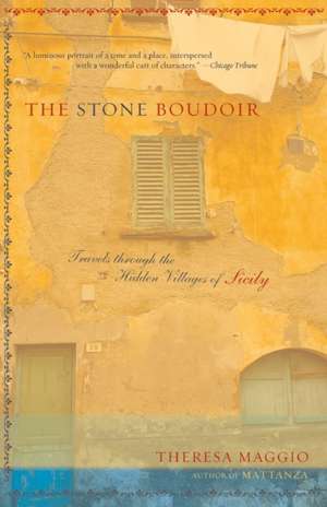 The Stone Boudoir: Travels Through the Hidden Village of Sicily de Theresa Maggio