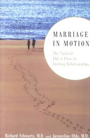 Marriage In Motion: The Natural Ebb & Flow Of Lasting Relationships de Richard Schwartz