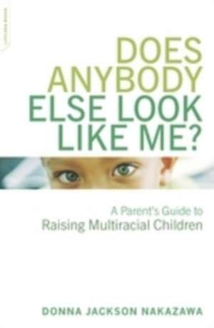 Does Anybody Else Look Like Me?: A Parent's Guide To Raising Multiracial Children de Donna Jackson Nakazawa