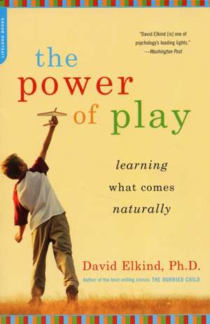 The Power of Play: Learning What Comes Naturally de David Elkind