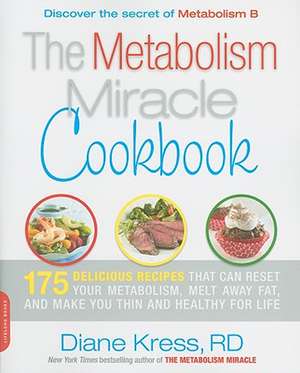 The Metabolism Miracle Cookbook: 175 Delicious Meals that Can Reset Your Metabolism, Melt Away Fat, and Make You Thin and Healthy for Life de Diane Kress