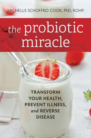 The Probiotic Promise: Simple Steps to Heal Your Body from the Inside Out de Michelle Schoffro Cook