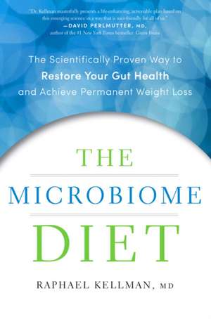 The Microbiome Diet: The Scientifically Proven Way to Restore Your Gut Health and Achieve Permanent Weight Loss de Raphael Kellman, M.D.