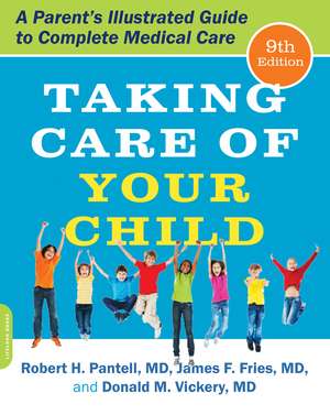 Taking Care of Your Child, Ninth Edition: A Parent's Illustrated Guide to Complete Medical Care de Robert H. Pantell