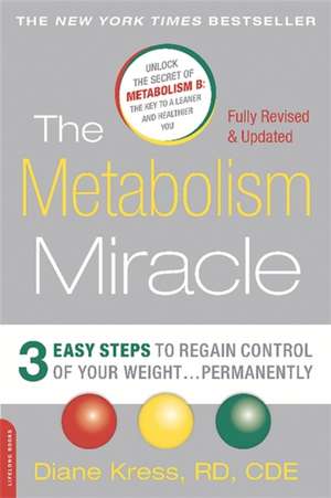 The Metabolism Miracle, Revised Edition: 3 Easy Steps to Regain Control of Your Weight . . . Permanently de Diane Kress