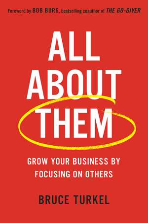 All about Them: Grow Your Business by Focusing on Others de Bruce Turkel