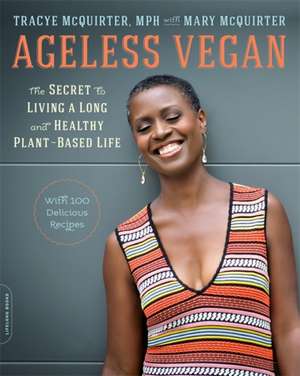 Ageless Vegan: The Secret to Living a Long and Healthy Plant-Based Life de Tracye McQuirter