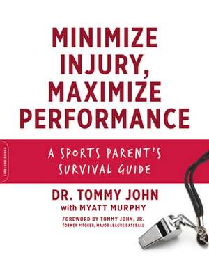 Minimize Injury, Maximize Performance: A Sports Parent's Survival Guide de Dr. Tommy John