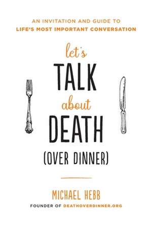 Let's Talk about Death (Over Dinner) de Michael Hebb