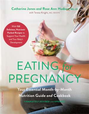 Eating for Pregnancy: Your Essential Month-by-Month Nutrition Guide and Cookbook de Catherine Jones