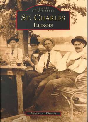 St. Charles: An Album from the Collection of the St. Charles Heritage Center de Wynette Edwards