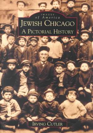 Jewish Chicago: A Pictorial History de Irving Cutler