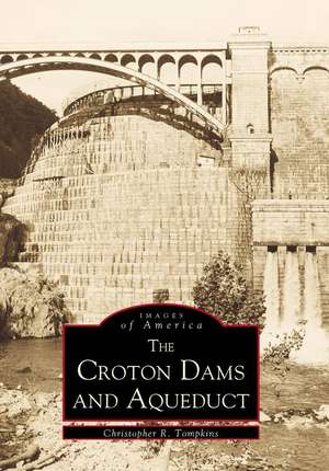 The Croton Dams and Aqueduct de Christopher R. Tompkins