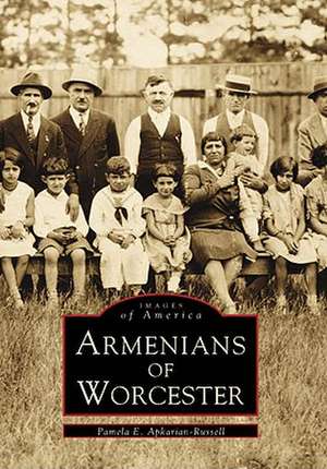 Armenians of Worcester de Pamela Apkarian-Russell