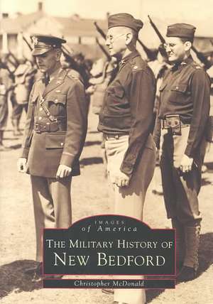 The Military History of New Bedford de Christopher McDonald