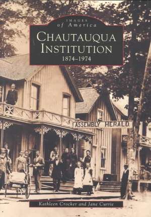 Chautauqua Institution: 1874-1974 de Kathleen Crocker