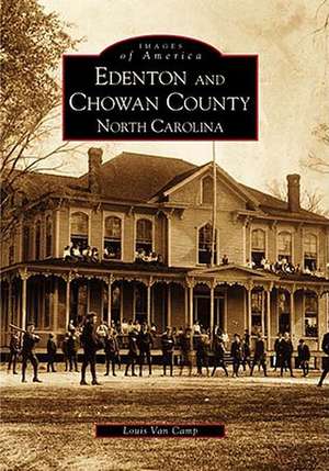 Edenton and Chowan County, North Carolina de Louis Van Camp