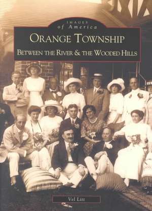 Orange Township: Between the River & the Wooded Hills de Vel Litt