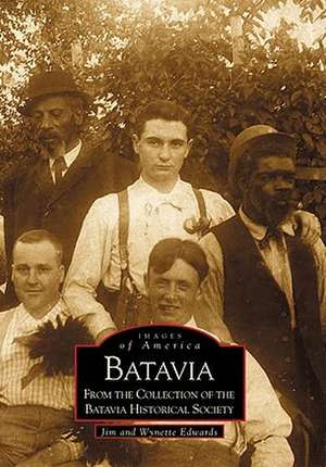 Batavia: From the Collection of the Batavia Historical Society de Jim Edwards