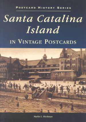 Santa Catalina Island: In Vintage Postcards de Marlin L. Heckman