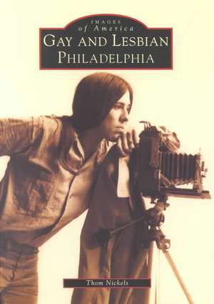 Gay and Lesbian Philadelphia de Thom Nickels