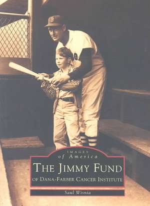 The Jimmy Fund: Of Dana-Farber Cancer Institute de Saul Wisnia