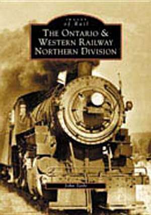 The Ontario and Western Railway Northern Division de John Taibi