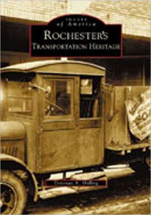 Rochester's Transportation Heritage de Donovan A. Shilling