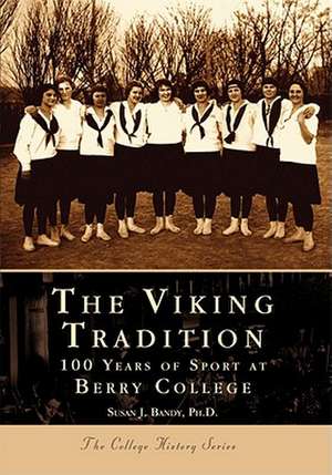 The Viking Tradition: 100 Years of Sport at Berry College de Susan J. Bandy