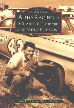 Auto Racing in Charlotte and the Carolina Piedmont de Ryan L. Sumner