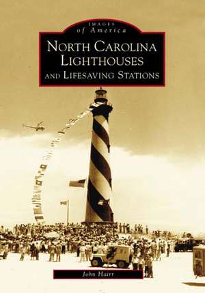 North Carolina Lighthouses and Lifesaving Stations de John Hairr