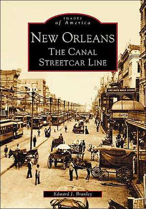 New Orleans: The Canal Streetcar Line de Edward J. Branley