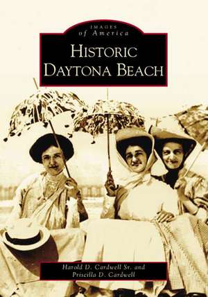 Historic Daytona Beach de Harold D. Cardwell