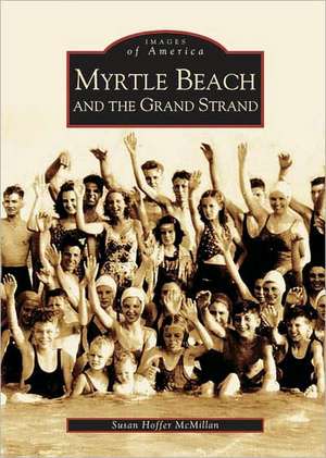 Myrtle Beach and the Grand Strand de Susan Hoffer McMillan