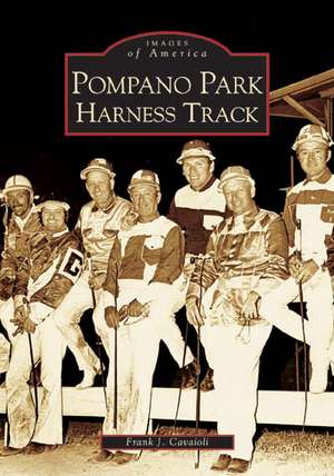 Pompano Park Harness Track de Frank J. Cavaioli