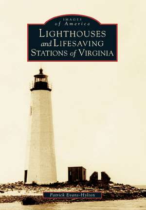 Lighthouses and Lifesaving Stations of Virginia de Patrick Evans-Hylton