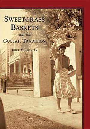 Sweetgrass Baskets and the Gullah Tradition de Joyce V. Coakley