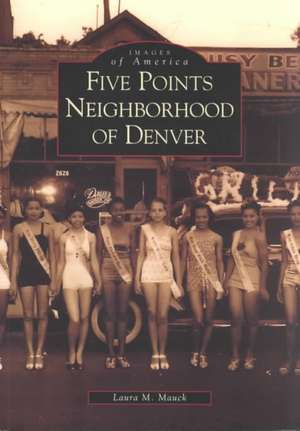 Five Points Neighborhood of Denver de Laura M. Mauck