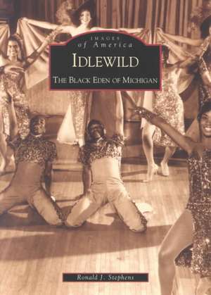 Idlewild: The Black Eden of Michigan de Ronald J. Stephens