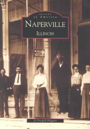 Naperville: Illinois de Jo Fredell Higgins